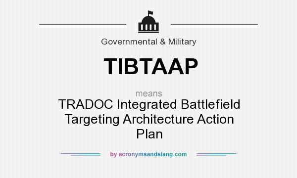 What does TIBTAAP mean? It stands for TRADOC Integrated Battlefield Targeting Architecture Action Plan