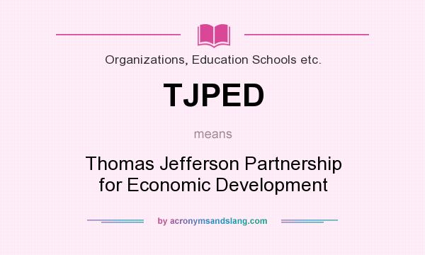 What does TJPED mean? It stands for Thomas Jefferson Partnership for Economic Development