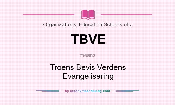 What does TBVE mean? It stands for Troens Bevis Verdens Evangelisering