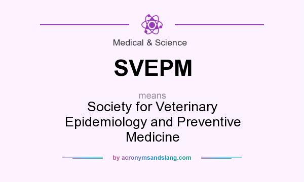What does SVEPM mean? It stands for Society for Veterinary Epidemiology and Preventive Medicine