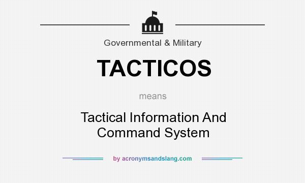 What does TACTICOS mean? It stands for Tactical Information And Command System