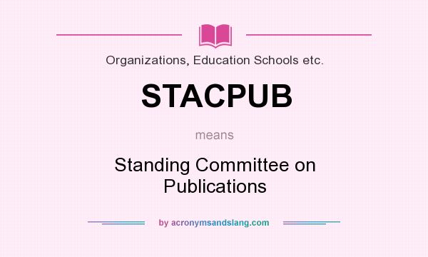 What does STACPUB mean? It stands for Standing Committee on Publications