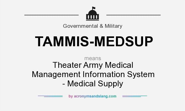What does TAMMIS-MEDSUP mean? It stands for Theater Army Medical Management Information System - Medical Supply