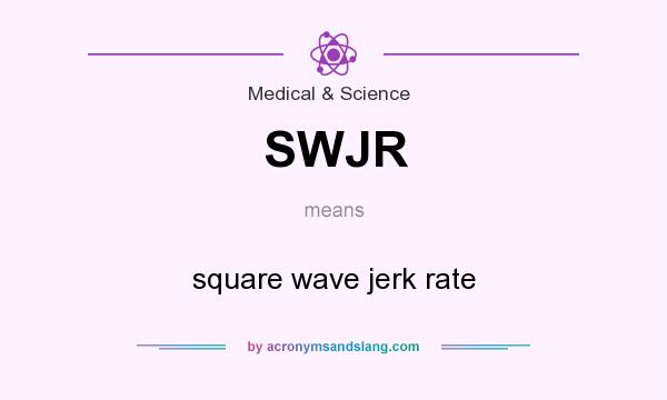 What does SWJR mean? It stands for square wave jerk rate