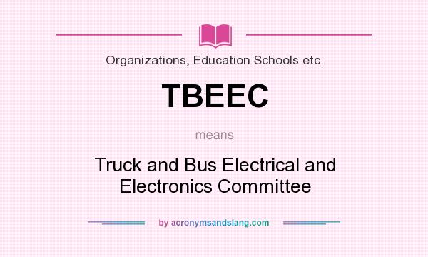 What does TBEEC mean? It stands for Truck and Bus Electrical and Electronics Committee