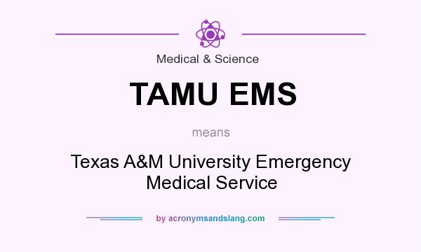 What does TAMU EMS mean? It stands for Texas A&M University Emergency Medical Service