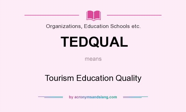 What does TEDQUAL mean? It stands for Tourism Education Quality