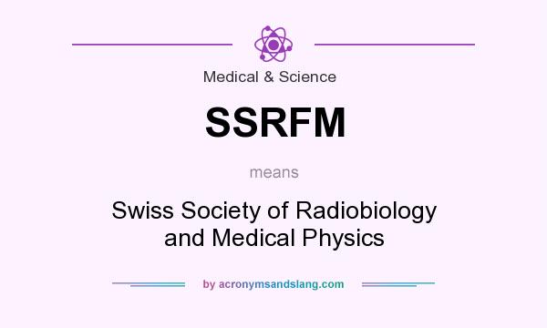 What does SSRFM mean? It stands for Swiss Society of Radiobiology and Medical Physics