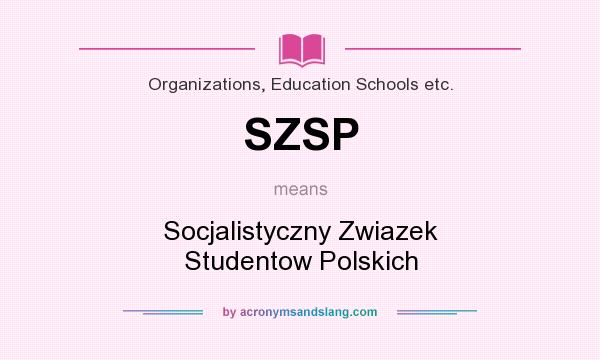 What does SZSP mean? It stands for Socjalistyczny Zwiazek Studentow Polskich