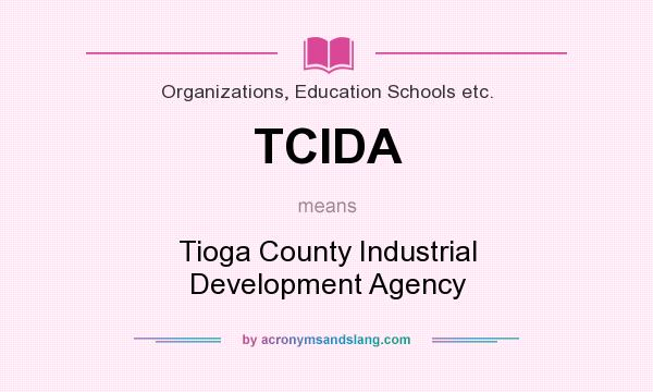 What does TCIDA mean? It stands for Tioga County Industrial Development Agency