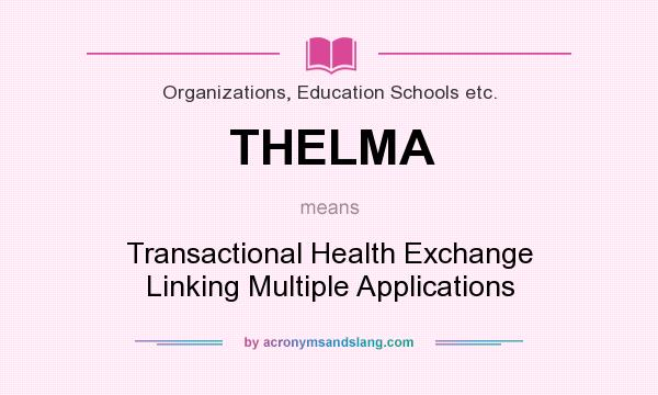 What does THELMA mean? It stands for Transactional Health Exchange Linking Multiple Applications