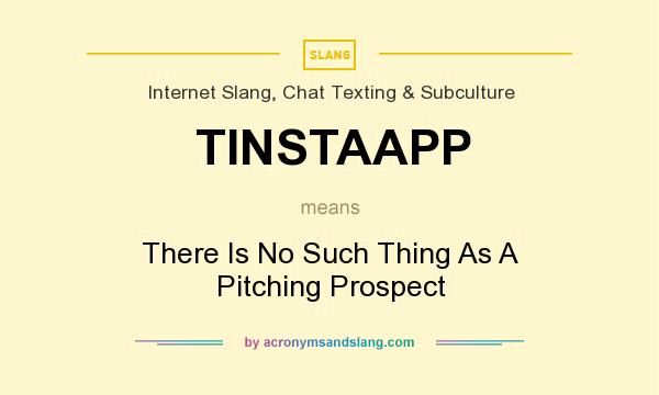 What does TINSTAAPP mean? It stands for There Is No Such Thing As A Pitching Prospect