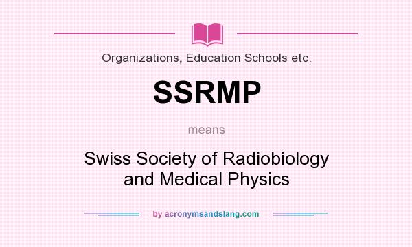 What does SSRMP mean? It stands for Swiss Society of Radiobiology and Medical Physics