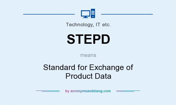What does STEPD mean? It stands for Standard for Exchange of Product Data