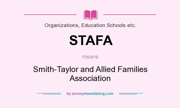 What does STAFA mean? It stands for Smith-Taylor and Allied Families Association