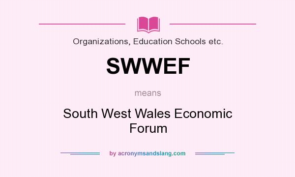 What does SWWEF mean? It stands for South West Wales Economic Forum
