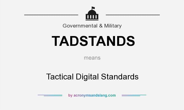 What does TADSTANDS mean? It stands for Tactical Digital Standards