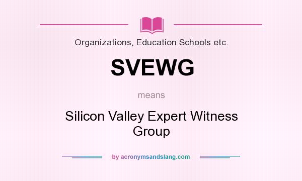 What does SVEWG mean? It stands for Silicon Valley Expert Witness Group