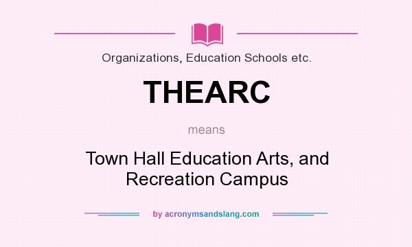 What does THEARC mean? It stands for Town Hall Education Arts, and Recreation Campus