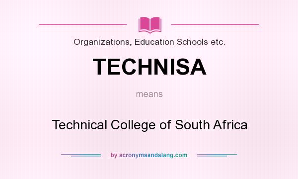 What does TECHNISA mean? It stands for Technical College of South Africa
