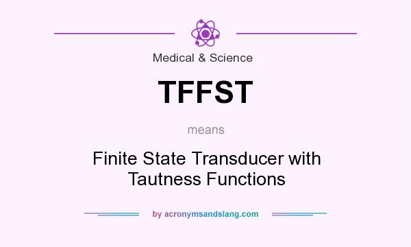 What does TFFST mean? It stands for Finite State Transducer with Tautness Functions