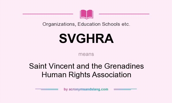 What does SVGHRA mean? It stands for Saint Vincent and the Grenadines Human Rights Association