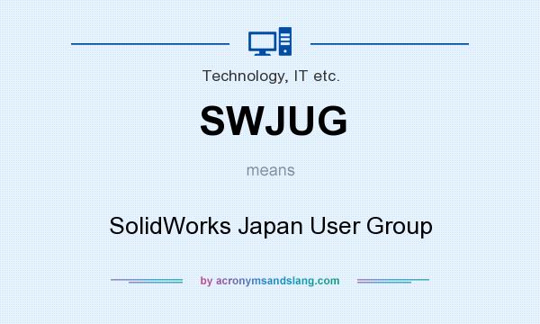 What does SWJUG mean? It stands for SolidWorks Japan User Group