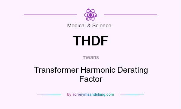 What does THDF mean? It stands for Transformer Harmonic Derating Factor
