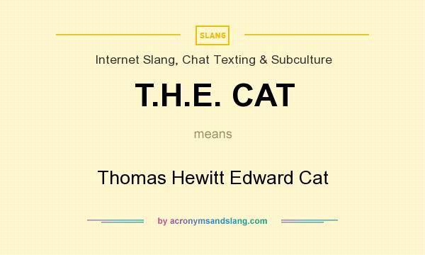 What does T.H.E. CAT mean? It stands for Thomas Hewitt Edward Cat