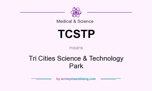 What does TCSTP mean? It stands for Tri Cities Science & Technology Park