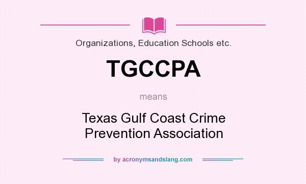What does TGCCPA mean? It stands for Texas Gulf Coast Crime Prevention Association