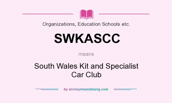 What does SWKASCC mean? It stands for South Wales Kit and Specialist Car Club