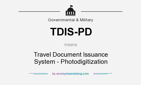 What does TDIS-PD mean? It stands for Travel Document Issuance System - Photodigitization