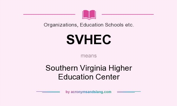 What does SVHEC mean? It stands for Southern Virginia Higher Education Center