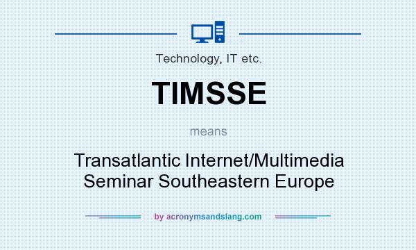 What does TIMSSE mean? It stands for Transatlantic Internet/Multimedia Seminar Southeastern Europe