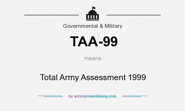 What does TAA-99 mean? It stands for Total Army Assessment 1999