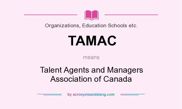 What does TAMAC mean? It stands for Talent Agents and Managers Association of Canada