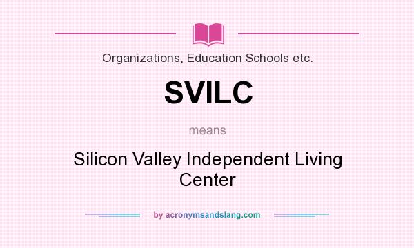 What does SVILC mean? It stands for Silicon Valley Independent Living Center