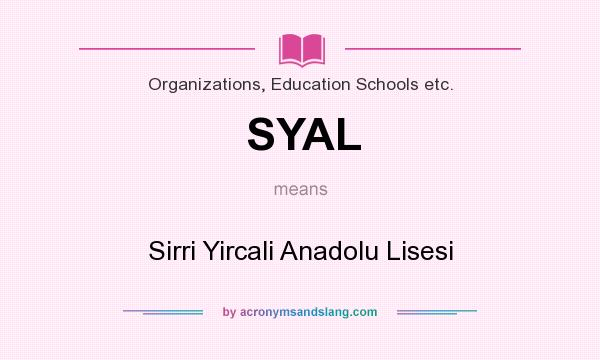What does SYAL mean? It stands for Sirri Yircali Anadolu Lisesi