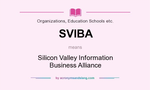 What does SVIBA mean? It stands for Silicon Valley Information Business Alliance