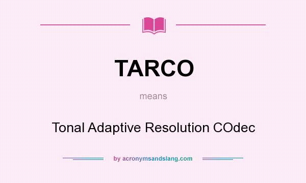 What does TARCO mean? It stands for Tonal Adaptive Resolution COdec
