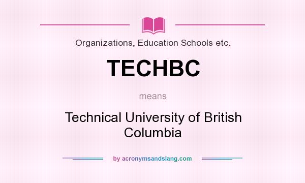 What does TECHBC mean? It stands for Technical University of British Columbia