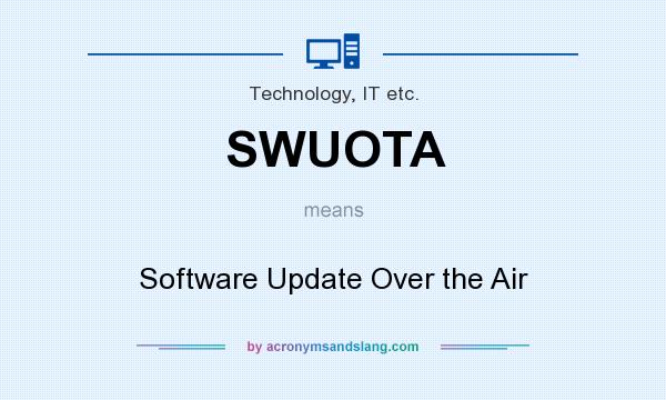 What does SWUOTA mean? It stands for Software Update Over the Air