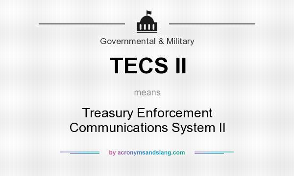 What does TECS II mean? It stands for Treasury Enforcement Communications System II