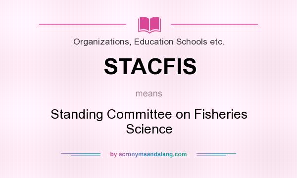 What does STACFIS mean? It stands for Standing Committee on Fisheries Science