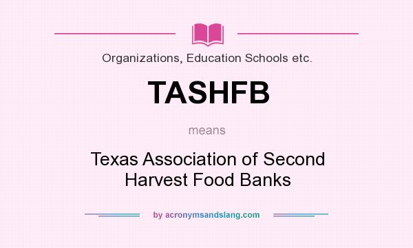 What does TASHFB mean? It stands for Texas Association of Second Harvest Food Banks