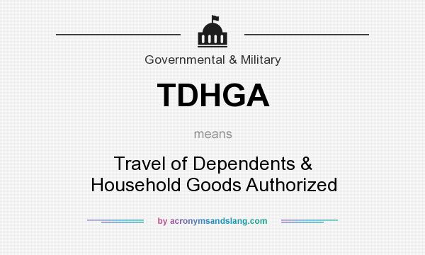 What does TDHGA mean? It stands for Travel of Dependents & Household Goods Authorized