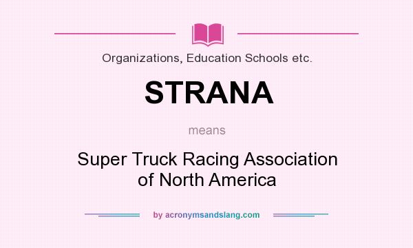What does STRANA mean? It stands for Super Truck Racing Association of North America