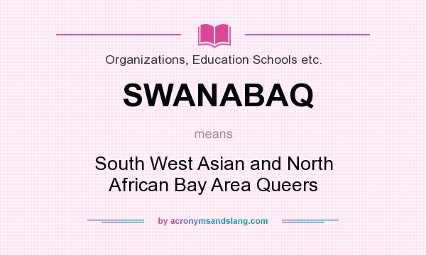 What does SWANABAQ mean? It stands for South West Asian and North African Bay Area Queers