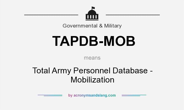 What does TAPDB-MOB mean? It stands for Total Army Personnel Database - Mobilization